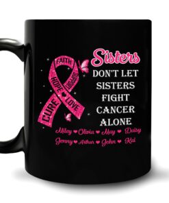 Personalized Motivational Gifts For Breast Cancer Warrior Survivor - Sisters Don'T Let Sisters Fight Cancer Alone Custom Names 11Oz Black Ceramic Coffee Tea Mug For Women Sister Bestie