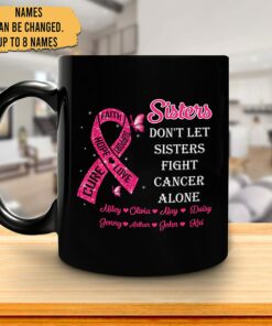 Personalized Motivational Gifts For Breast Cancer Warrior Survivor - Sisters Don'T Let Sisters Fight Cancer Alone Custom Names 11Oz Black Ceramic Coffee Tea Mug For Women Sister Bestie