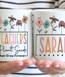 Personalized Mug, Custom Name Teachers Plant Seeds That Grow Forever Mug, Teacher Gifts From Student, Gifts For Teacher, Flower Teacher Mug