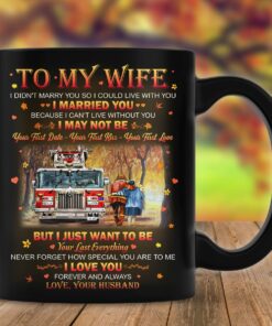 Personalized Mug To My Wife From Husband Mug For Couple On Anniversary Firefighter Couple Mug I Just Want To Be Your Last Everything Firefighter Couple Mug Gifts For Wife