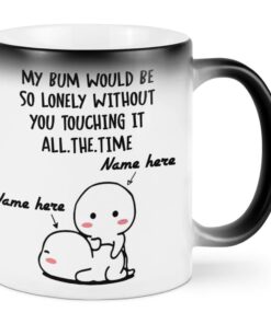 Personalized My Bum Would Be So Lonely Without You Mug, Funny Valentine's Day Coffee Mug, Valentine Gifts For Couple, Him, Her, Mr