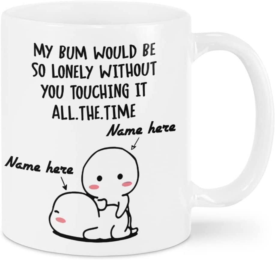 Personalized My Bum Would Be So Lonely Without You Mug, Funny Valentine's Day Coffee Mug, Valentine Gifts For Couple, Him, Her, Mr