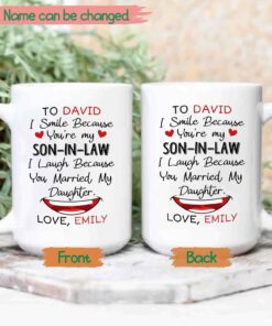Personalized Son In Law Coffee Mug Cup Gifts, I Smile Because You're My Son In Law I Laugh Because You Married My Daughter White Ceramic Mug 11 Oz 15 Oz
