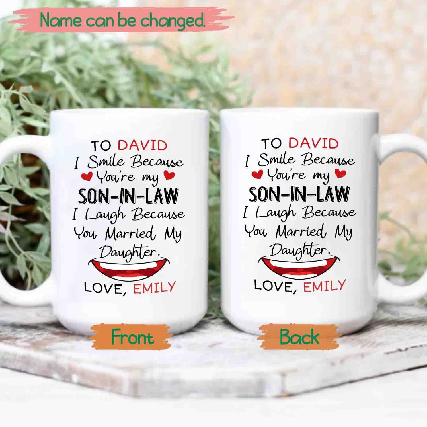 Personalized Son In Law Coffee Mug Cup Gifts, I Smile Because You're My Son In Law I Laugh Because You Married My Daughter White Ceramic Mug 11 Oz 15 Oz