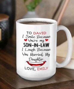 Personalized Son In Law Coffee Mug Cup Gifts, I Smile Because You're My Son In Law I Laugh Because You Married My Daughter White Ceramic Mug 11 Oz 15 Oz