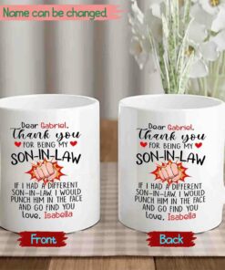 Personalized Son In Law Coffee Mug Custom Choose Name, Thank You For Being My Son In Law If I Had A Different Son In Law I Would Punch Him In The Face And Go Find You White Ceramic Cup