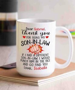Personalized Son In Law Coffee Mug Custom Choose Name, Thank You For Being My Son In Law If I Had A Different Son In Law I Would Punch Him In The Face And Go Find You White Ceramic Cup