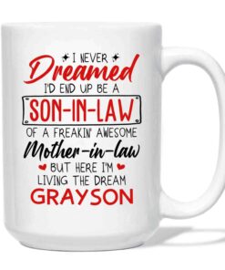 Personalized Son In Law Mug, I Never Dreamed I'D End Up Be A Son In Law Of A Freakin' Awesome Mother In Law But Here I'm Living The Dream Ceramic Mug