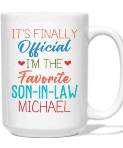 Personalized Son In Law White Coffee Mug, It's Finally Official I'm The Favourite Son In Law White Ceramic Mug 11 Oz 15 Oz, Choose Name Coffee Cup For Men Husband, Unique Son In Law Travel Mug Gifts