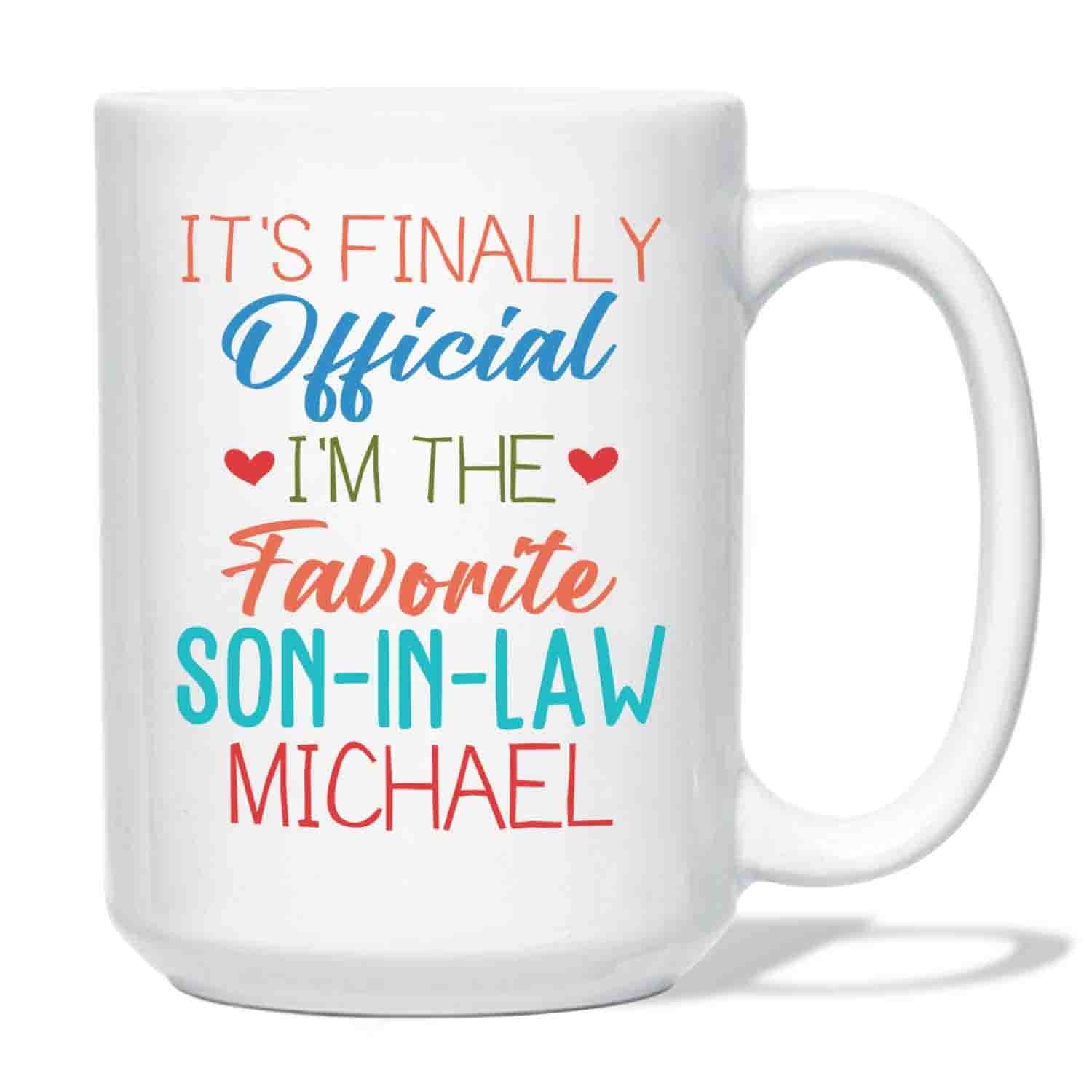Personalized Son In Law White Coffee Mug, It's Finally Official I'm The Favourite Son In Law White Ceramic Mug 11 Oz 15 Oz, Choose Name Coffee Cup For Men Husband, Unique Son In Law Travel Mug Gifts