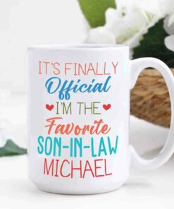Personalized Son In Law White Coffee Mug, It's Finally Official I'm The Favourite Son In Law White Ceramic Mug 11 Oz 15 Oz, Choose Name Coffee Cup For Men Husband, Unique Son In Law Travel Mug Gifts