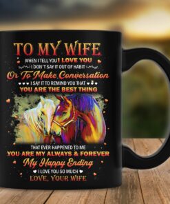 Personalized To My Wife Horse Couple Mug Gifts From Husband When I Tell You I Love You I Don'T Say It Our Of Habit Best Gifts For Birthday Christmas Thanksgiving