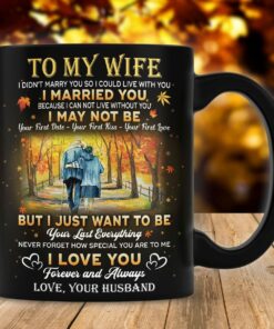 Personalized To My Wife Love Mug For Couple On Anniversary Valentine Day Gifts For Her I Want To Be Your Last Everything Gifts For Wife On Xmas Thanksgiving Valentine's Day