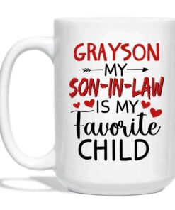 Personalized Unique Custom Name Son In Law White Coffee Mug Gifts, My Son In Law Is My Favourite Child Ceramic Cup 11 Oz 15 Oz For Birthday Christmas Wedding