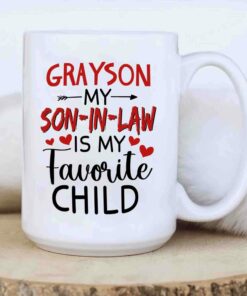 Personalized Unique Custom Name Son In Law White Coffee Mug Gifts, My Son In Law Is My Favourite Child Ceramic Cup 11 Oz 15 Oz For Birthday Christmas Wedding
