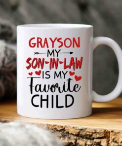 Personalized Unique Custom Name Son In Law White Coffee Mug Gifts, My Son In Law Is My Favourite Child Ceramic Cup 11 Oz 15 Oz For Birthday Christmas Wedding