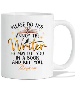 Please Do Not Annoy The Writer He May Put You In A Book And Kill You White Coffee Mug For Men, Personalized Writer Ceramic Mug 11Oz 15Oz Writing Gift, Male Writer White Cup Custom Name For Author
