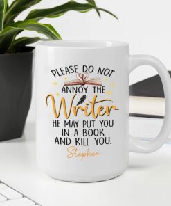 Please Do Not Annoy The Writer He May Put You In A Book And Kill You White Coffee Mug For Men, Personalized Writer Ceramic Mug 11Oz 15Oz Writing Gift, Male Writer White Cup Custom Name For Author