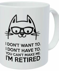 Retired Cat, I Don'T Want To, You Can'T Make Me 11 Ounces Funny Coffee Mug