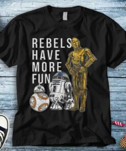 Star Wars Last Jedi Droids Rebels Have More Fun Gold Unisex Adult T-shirt Kid Shirt Long Sleeve Hoodie Sweatshirt Tank Top