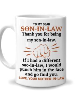 To My Dear Son-In-Law Thank You For Being My Son-In-Law 11Oz White Ceramic Coffee Tea Mug, Gifts For Men Son-In-Law From Mom Mother-In-Law On Birthday, Mother's Day, Holiday Anniversary
