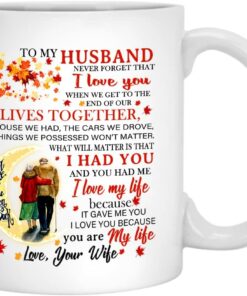 To My Husband Coffee Mug Gift, When We Get The End Of Our Lives Together Cup, Best Gifts For From Wife On Birthday, Valentines Day, Fathers Wedding Anniversary
