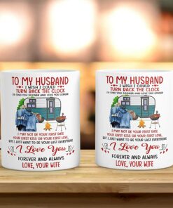 To My Husband Coffee Mug, I Wish I Could Turn Back The Clock Mug Gift 11 Oz Cup, Gifts For Wife On Wedding Anniversary, Father Day Or Christmas, My Future Husband Mug
