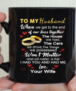To My Husband Coffee Mug, When We Get The End Of Our Lives Mug Gift, For From Wife, Wedding Anniversary, Valentine's Day, Father's Day Gift Him