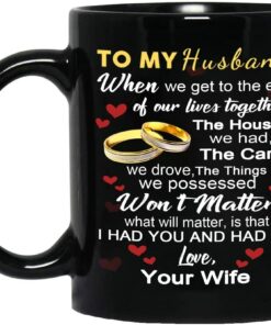 To My Husband Coffee Mug, When We Get The End Of Our Lives Mug Gift, For From Wife, Wedding Anniversary, Valentine's Day, Father's Day Gift Him