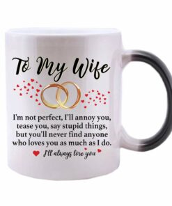 To My Wife I'm Not Perfect I'll Annoy You But You'll Never Find Anyone Who Loves You As Much As I Do Anniversary Valentine Day Mugs For Wife - Novelty Coffee Mug - Heat Reveal Changing Color Cup 11Oz