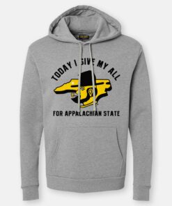 Today I Give My All For Appalachian State Hoodie, App State Shirts for Appalachian State Mountaineers Football Team Lovers