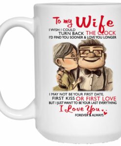 Up To My Wife Carl Ellie Mug Gift - I Wish I Could Turn Back The Clock And Go Find You - Meaningful Gift For Wife, Couple On Birthday, Xmas - White Ceramic Mug 15 Oz - Novelty Valentine Day Gift