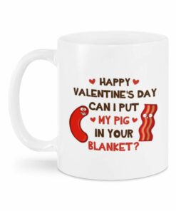 Valentine Mug Can I Put My Pork In Your Blanket Valentine Mug, Funny Valentine Mug For Husband And Wife, Girlfriend And Boyfriend, Couple Gifts On Valentine Birthday Anniversary