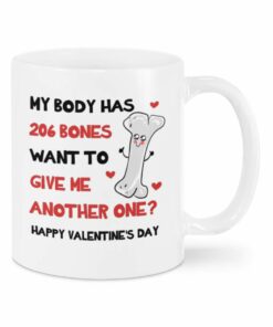 Valentine Mug My Body Has 206 Bones Mug, Want To Give Another One Mug, Happy Valentine;S Day Gifts For Couple, Girlfriend And Boyfriend On Valentine, Birthday Anniversary