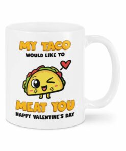 Valentine Mug My Taco Would Like To Meat You Mug, Taco Mug For Couple, Girlfriend And Boyfriend On Valentine Anniversary Birthday