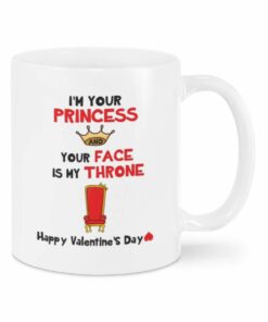 Valentine Mug Valentine I'm Your Princess Mug, I'm Your Princess And Your Face Is Like My Throne Mug, Funny Gifts Mug For Couple, Husband And Wife On Valentine, Birthday, Anniversary