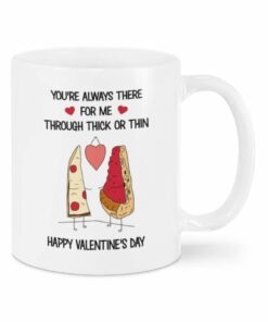 Valentine Mug You're Always There For Me Mug, Through Thick Or Thin Mug, Pizza Funny Mug For Couple, Husband And Wife, Girlfriend And Boyfriend On Valentine Birthday Anniversary