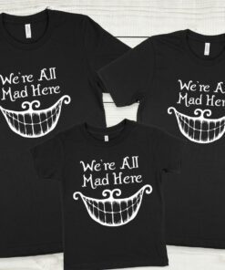 We're All Mad Here Shirts, Alice in Wonderland Shirt, Funny Group Shirts, Funny Party Shirts, Disney Shirt, Disney World Shirt, Disneyland Gift Adult Kid Toddler Tee