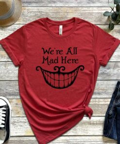 We're All Mad Here Shirts, Alice in Wonderland Shirt, Funny Group Shirts, Funny Party Shirts, Disney Shirt, Disney World Shirt, Disneyland Gift Adult Kid Toddler Tee