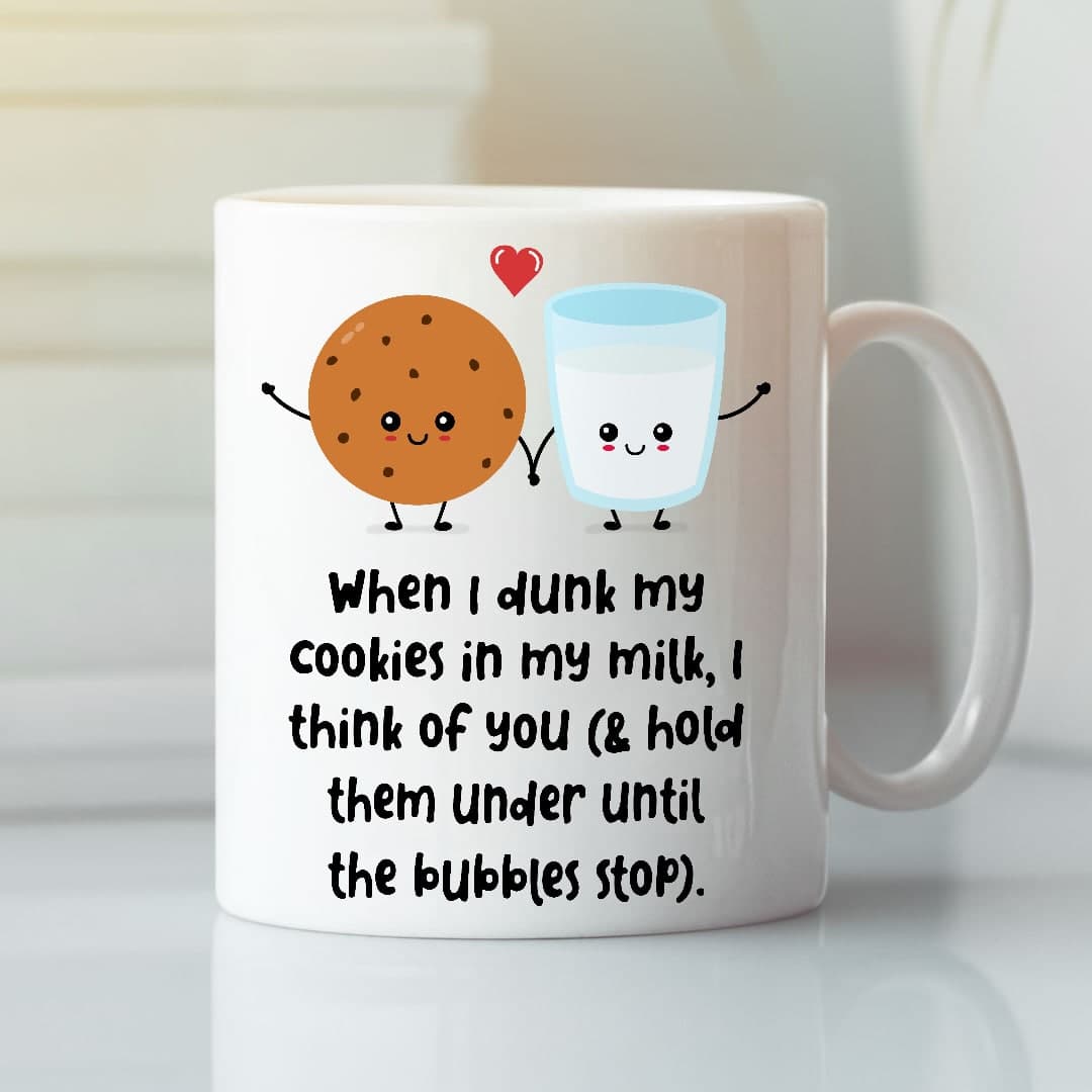 When I Dunk My Cookies Mug I Think Of You