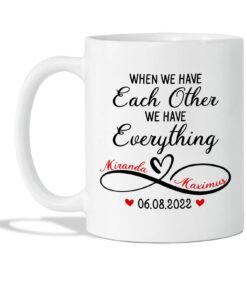 When We Have Each Other Mug, Couple Coffee Mug, Custom Couple Mugs, Personalized Couple Mug, Gift For Lover, Mr And Mrs Mug, Couple Gift For Her, We Have Everything Mug