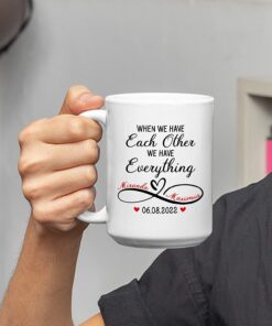 When We Have Each Other Mug, Couple Coffee Mug, Custom Couple Mugs, Personalized Couple Mug, Gift For Lover, Mr And Mrs Mug, Couple Gift For Her, We Have Everything Mug
