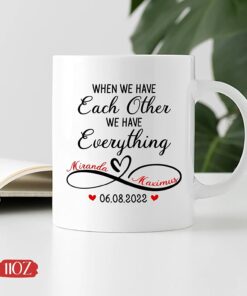 When We Have Each Other Mug, Couple Coffee Mug, Custom Couple Mugs, Personalized Couple Mug, Gift For Lover, Mr And Mrs Mug, Couple Gift For Her, We Have Everything Mug