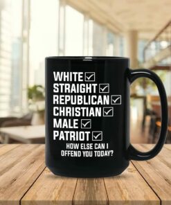 White Straight Republican Christian Male Patriot Coffee Mug, How Else Can I Offend You Today Mug, Black Mug