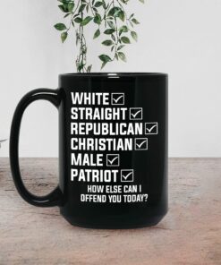 White Straight Republican Christian Male Patriot Coffee Mug, How Else Can I Offend You Today Mug, Black Mug