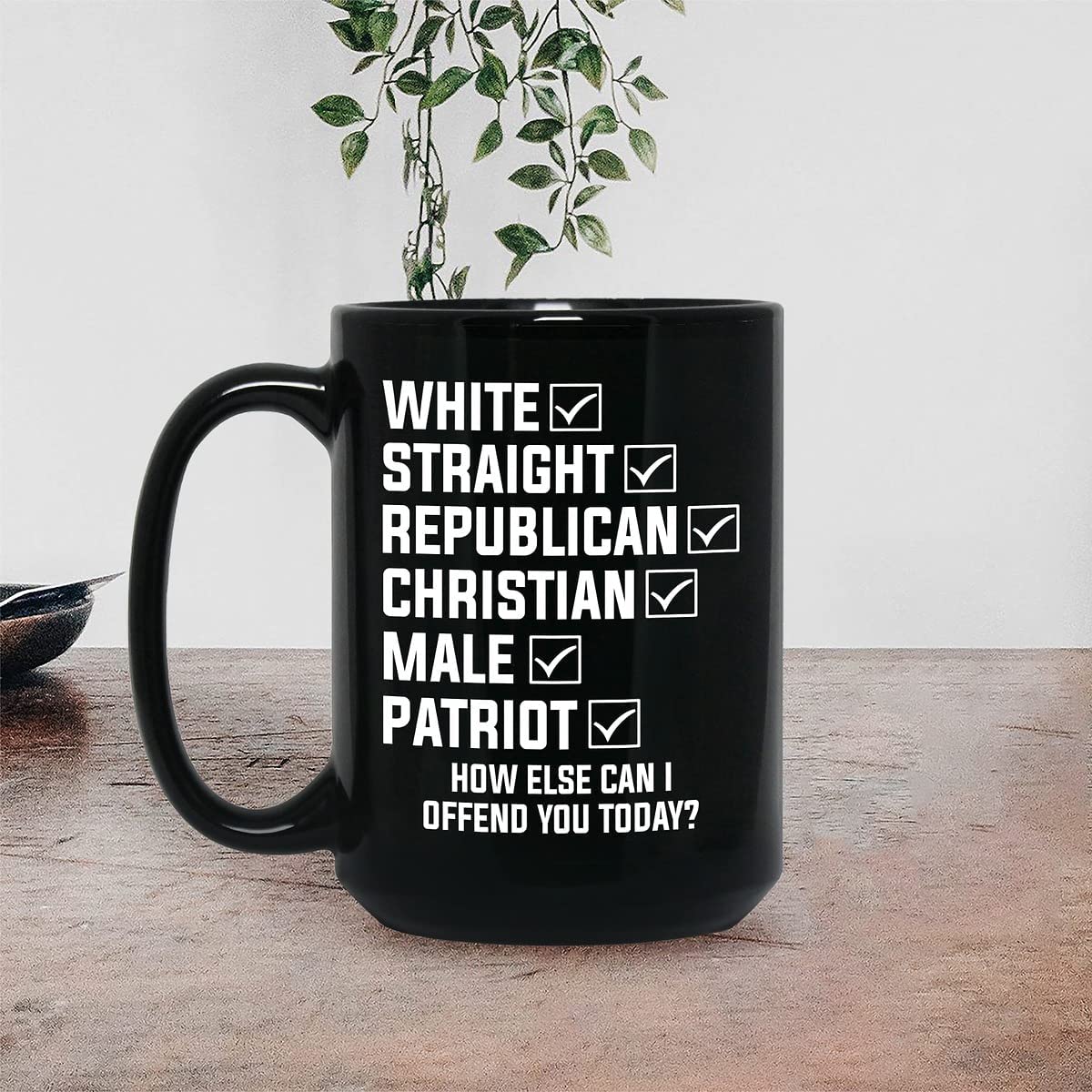 White Straight Republican Christian Male Patriot Coffee Mug, How Else Can I Offend You Today Mug, Black Mug
