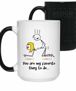 You Are My Favorite Thing To Do Color Changing Mug Funny Coffee Mug Couple Mug 11 15 Oz Coffee