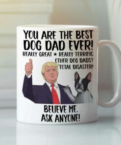 You Are The Best Dog Dad Ever Mug Trump Boston Terrier