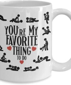 Youre My Favorite Thing To Do Mug Nsfw Adult Humor Kamasutra Sex Position Naughty Anniversary Valentines Day Idea For Men Women Boyfriend Girlfriend Husband Wife