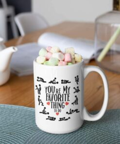 Youre My Favorite Thing To Do Mug Nsfw Adult Humor Kamasutra Sex Position Naughty Anniversary Valentines Day Idea For Men Women Boyfriend Girlfriend Husband Wife